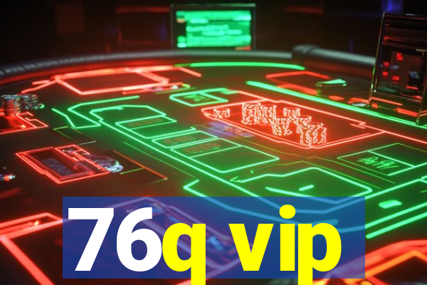76q vip